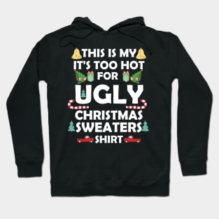 This Is My It's Too Hot For Ugly Christmas Sweaters Funny Hoodie